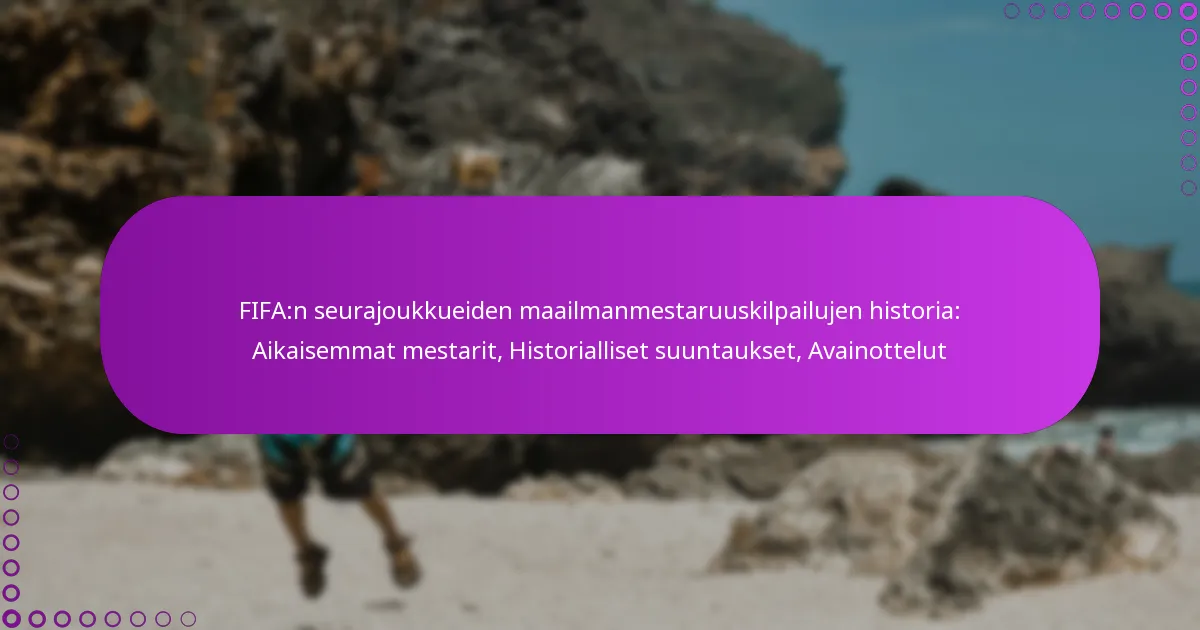 FIFA:n seurajoukkueiden maailmanmestaruuskilpailujen historia: Aikaisemmat mestarit, Historialliset suuntaukset, Avainottelut