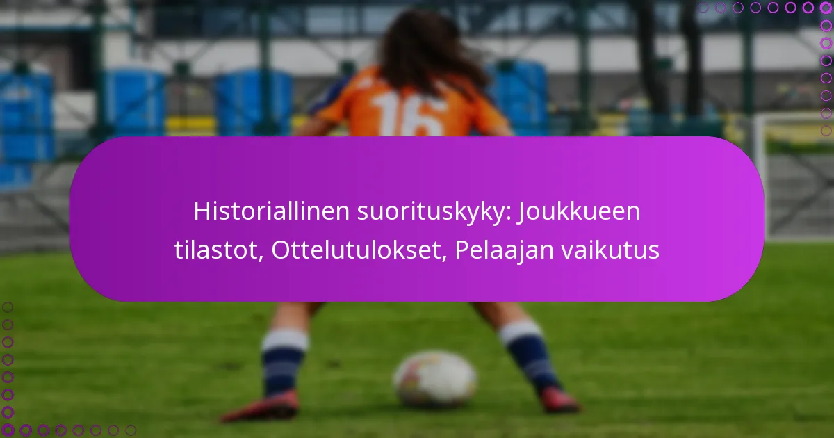 Historiallinen suorituskyky: Joukkueen tilastot, Ottelutulokset, Pelaajan vaikutus
