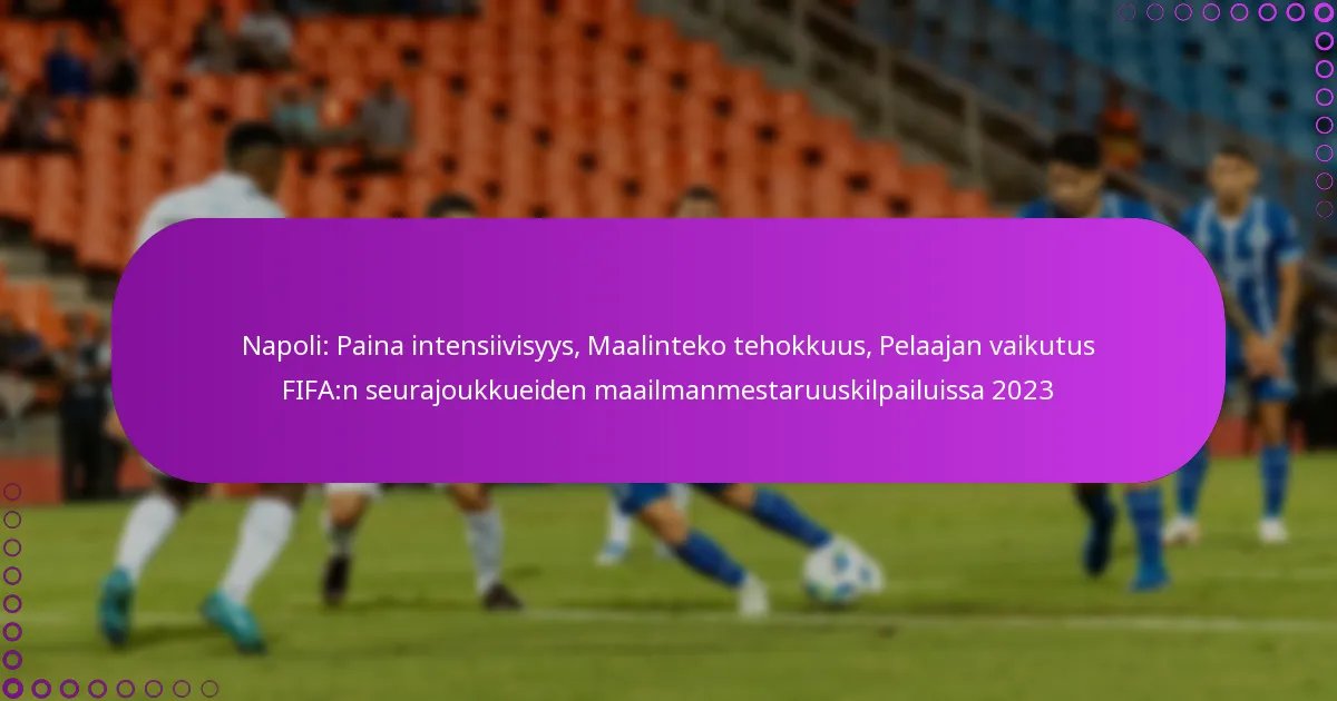 Napoli: Paina intensiivisyys, Maalinteko tehokkuus, Pelaajan vaikutus FIFA:n seurajoukkueiden maailmanmestaruuskilpailuissa 2023