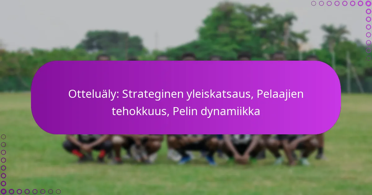 Otteluäly: Strateginen yleiskatsaus, Pelaajien tehokkuus, Pelin dynamiikka