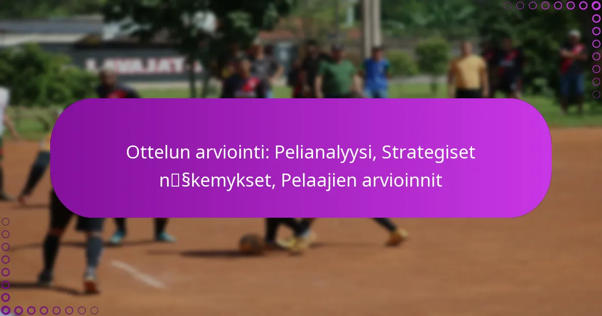 Ottelun arviointi: Pelianalyysi, Strategiset näkemykset, Pelaajien arvioinnit