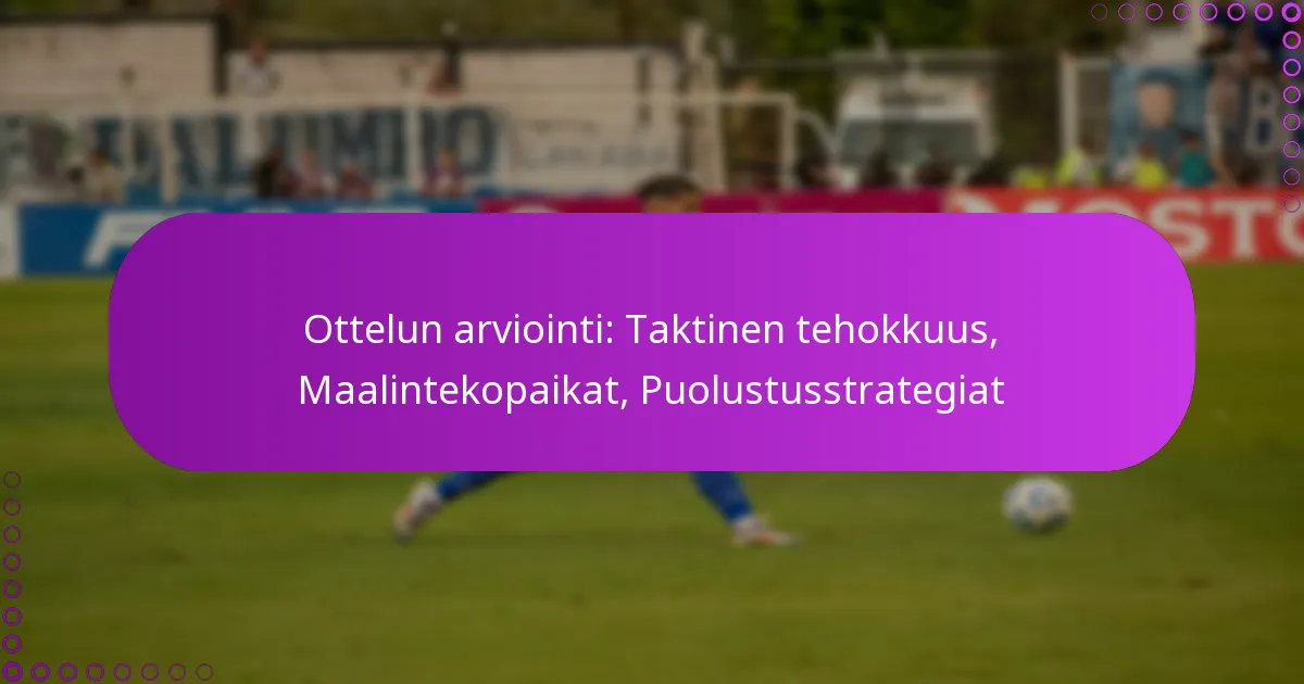 Ottelun arviointi: Taktinen tehokkuus, Maalintekopaikat, Puolustusstrategiat