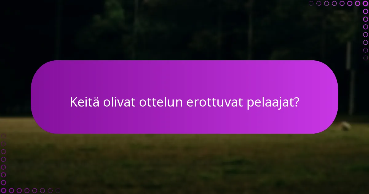 Keitä olivat ottelun erottuvat pelaajat?