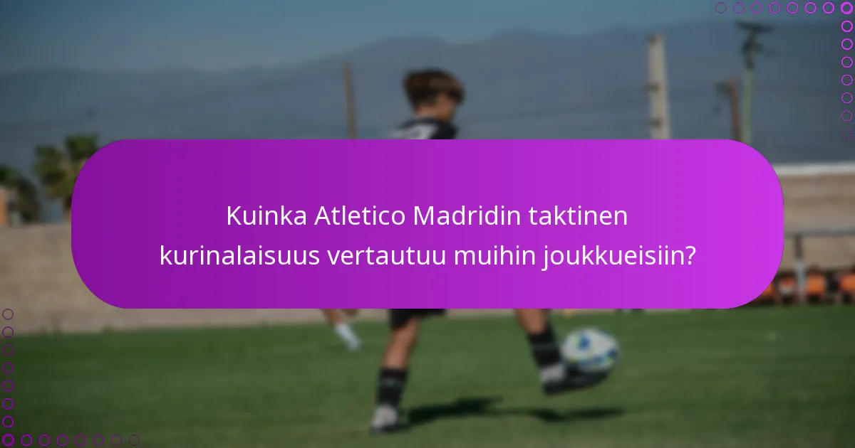 Kuinka Atletico Madridin taktinen kurinalaisuus vertautuu muihin joukkueisiin?