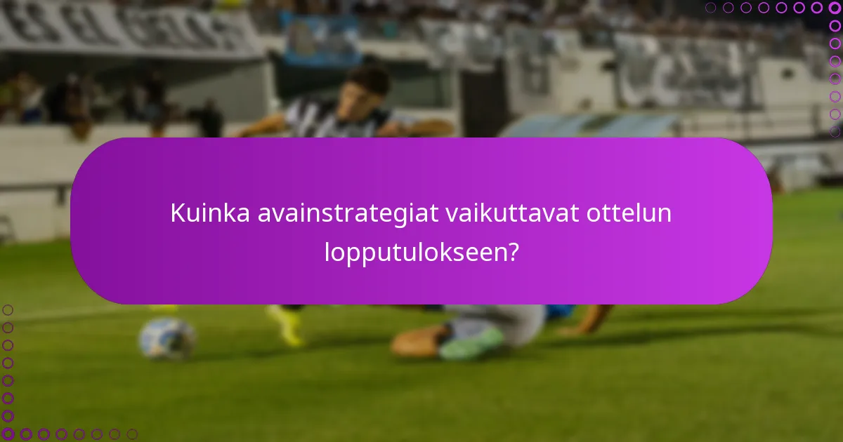 Kuinka avainstrategiat vaikuttavat ottelun lopputulokseen?