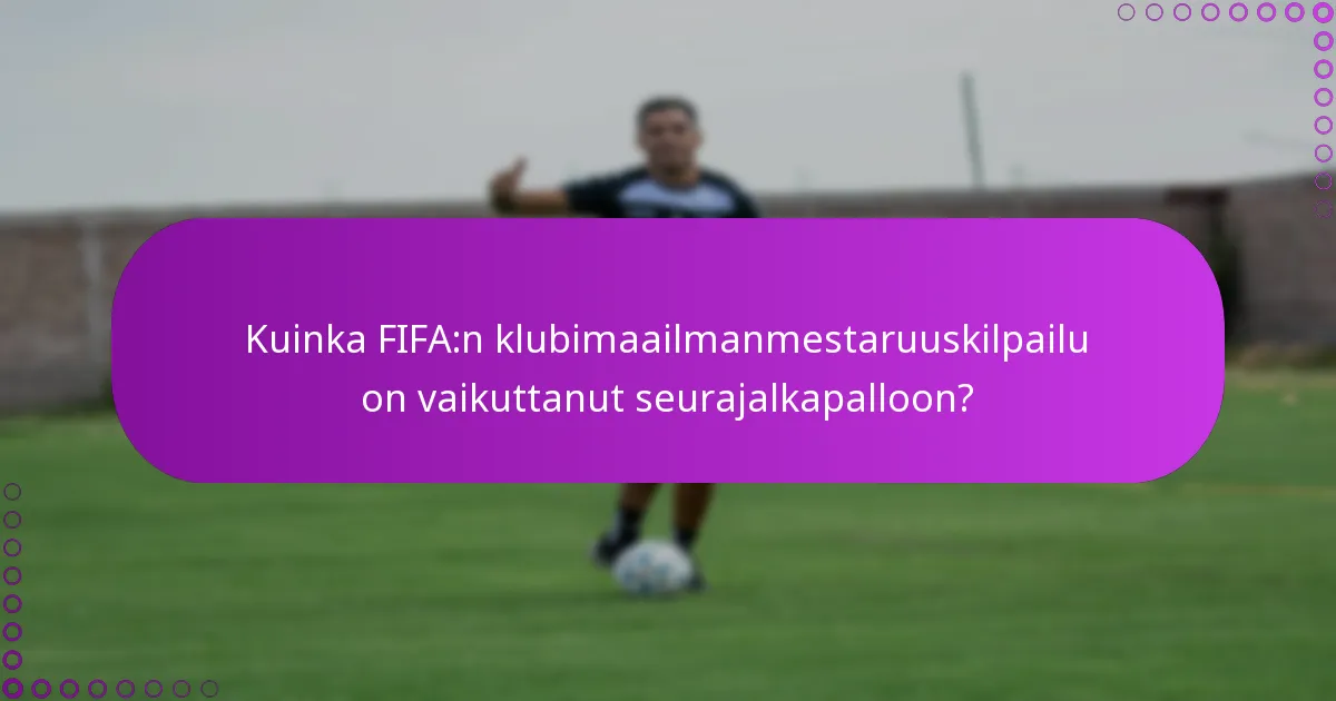 Kuinka FIFA:n klubimaailmanmestaruuskilpailu on vaikuttanut seurajalkapalloon?