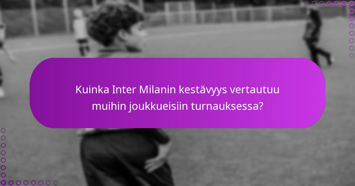 Kuinka Inter Milanin kestävyys vertautuu muihin joukkueisiin turnauksessa?
