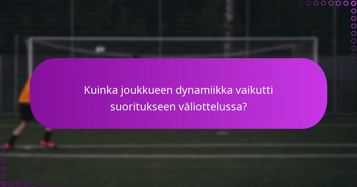 Kuinka joukkueen dynamiikka vaikutti suoritukseen väliottelussa?