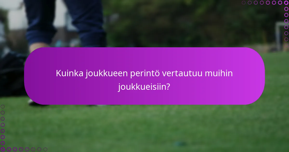 Kuinka joukkueen perintö vertautuu muihin joukkueisiin?