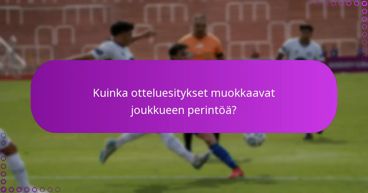 Kuinka otteluesitykset muokkaavat joukkueen perintöä?