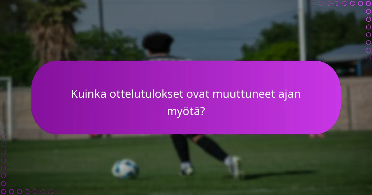 Kuinka ottelutulokset ovat muuttuneet ajan myötä?