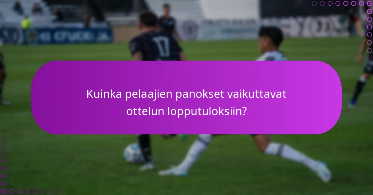 Kuinka pelaajien panokset vaikuttavat ottelun lopputuloksiin?