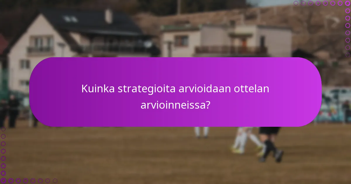 Kuinka strategioita arvioidaan ottelan arvioinneissa?