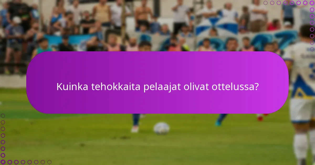 Kuinka tehokkaita pelaajat olivat ottelussa?