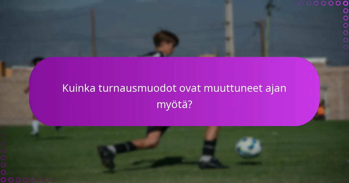 Kuinka turnausmuodot ovat muuttuneet ajan myötä?