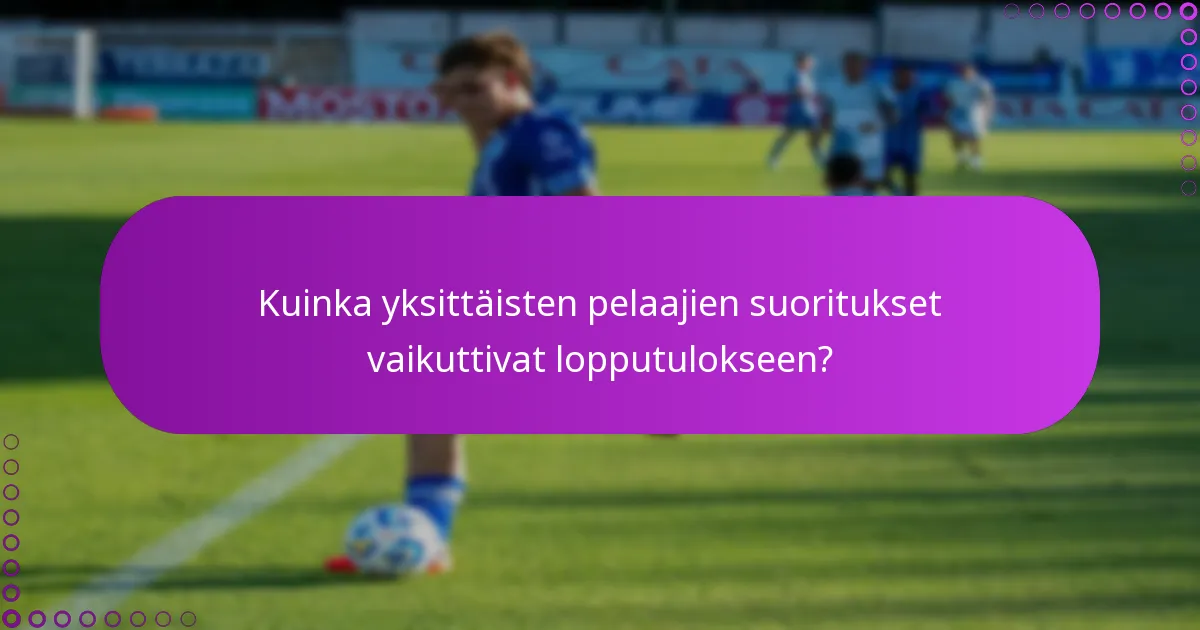 Kuinka yksittäisten pelaajien suoritukset vaikuttivat lopputulokseen?