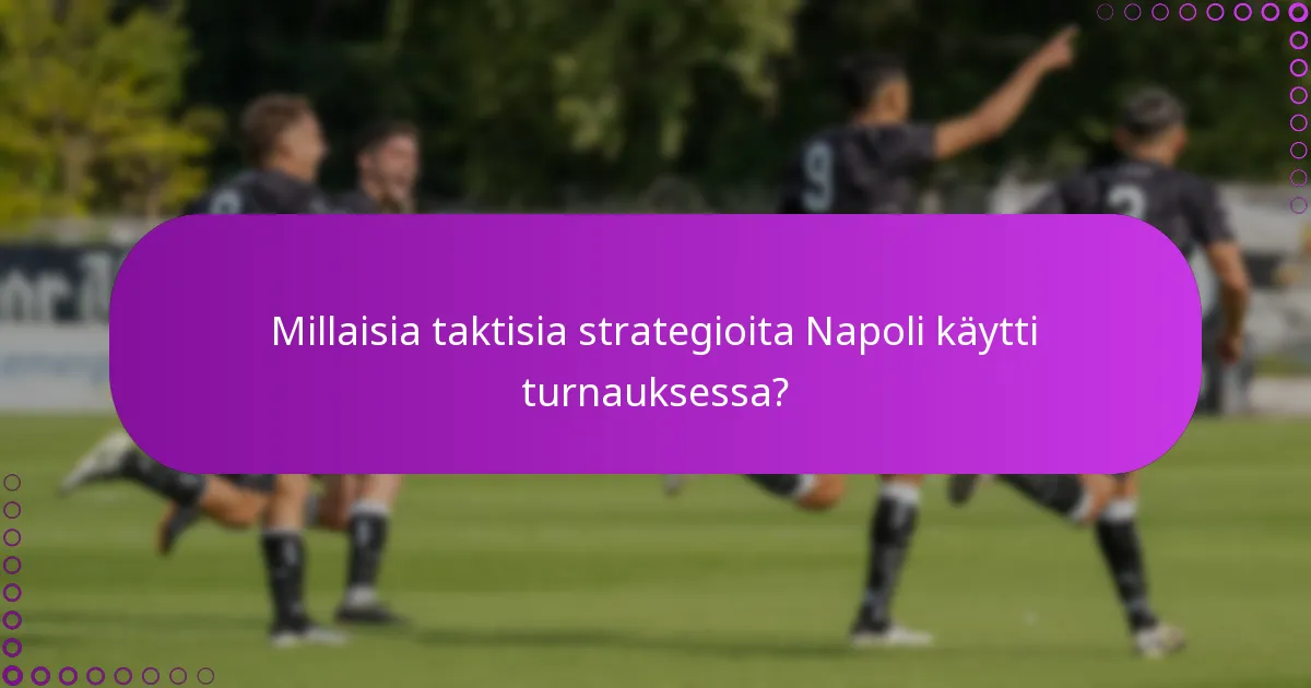 Millaisia taktisia strategioita Napoli käytti turnauksessa?