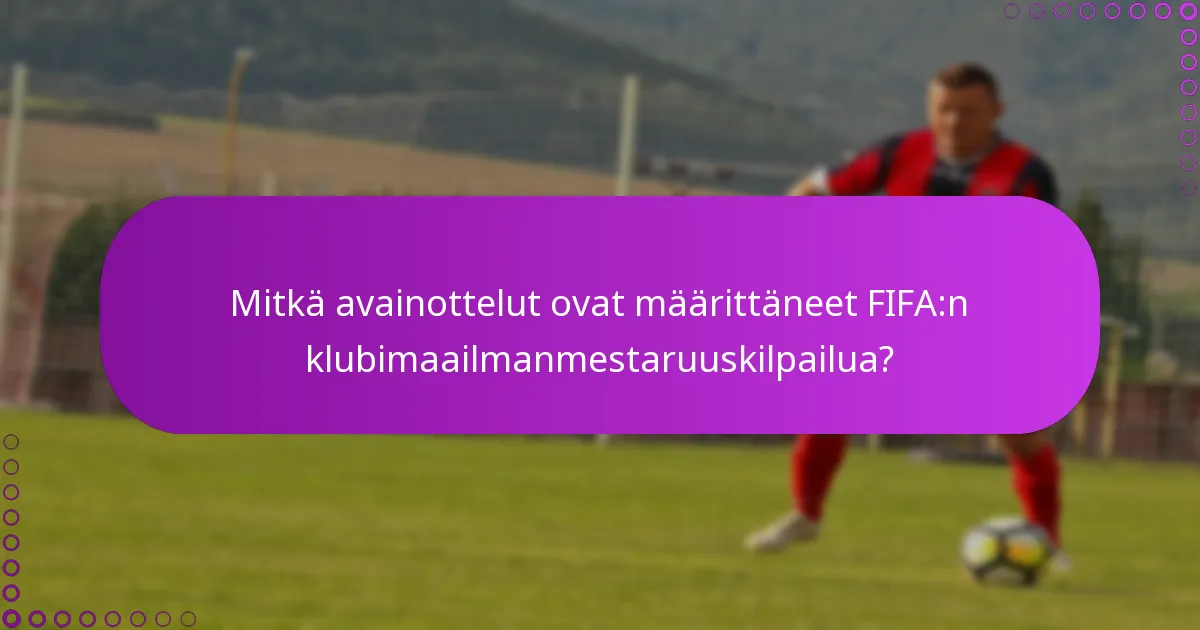 Mitkä avainottelut ovat määrittäneet FIFA:n klubimaailmanmestaruuskilpailua?