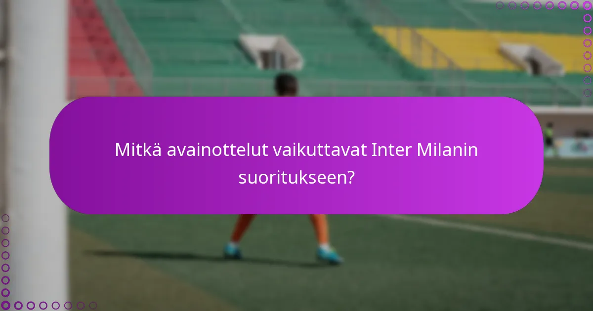 Mitkä avainottelut vaikuttavat Inter Milanin suoritukseen?