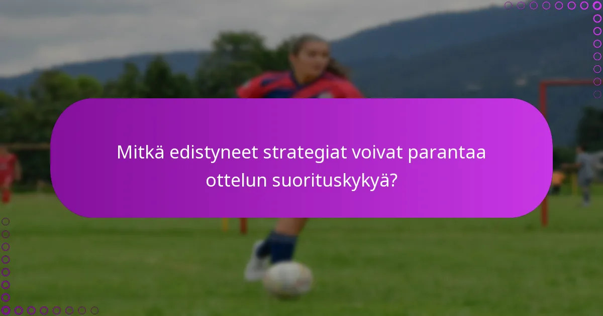 Mitkä edistyneet strategiat voivat parantaa ottelun suorituskykyä?