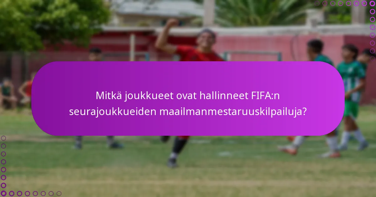 Mitkä joukkueet ovat hallinneet FIFA:n seurajoukkueiden maailmanmestaruuskilpailuja?