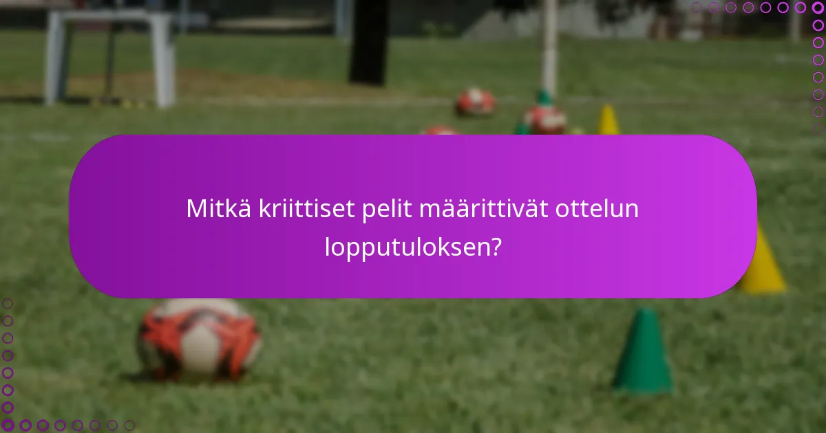Mitkä kriittiset pelit määrittivät ottelun lopputuloksen?