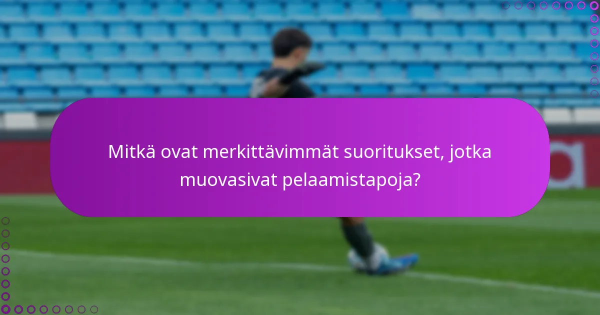 Mitkä ovat merkittävimmät suoritukset, jotka muovasivat pelaamistapoja?