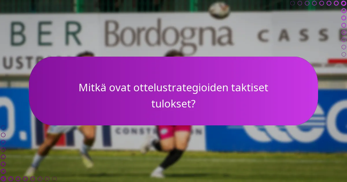 Mitkä ovat ottelustrategioiden taktiset tulokset?