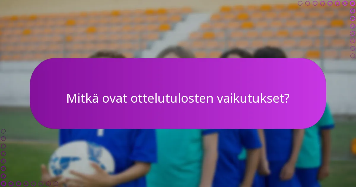 Mitkä ovat ottelutulosten vaikutukset?