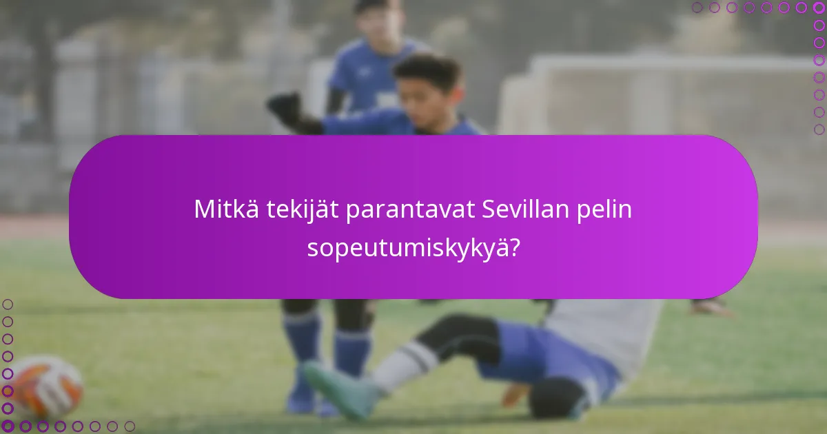 Mitkä tekijät parantavat Sevillan pelin sopeutumiskykyä?