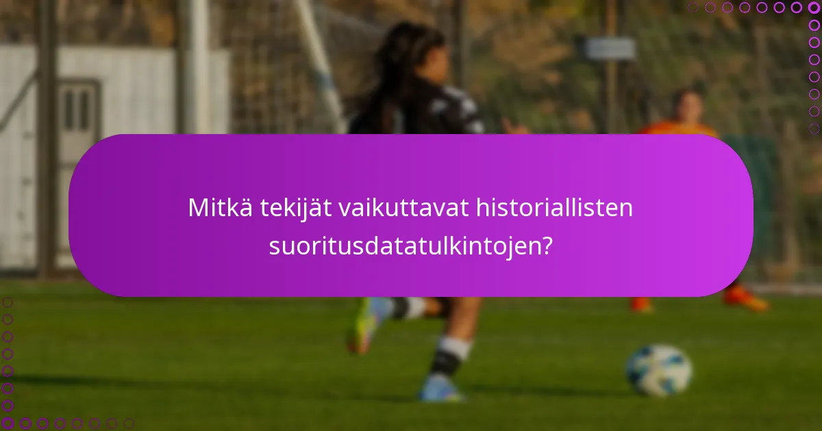 Mitkä tekijät vaikuttavat historiallisten suoritusdatatulkintojen?