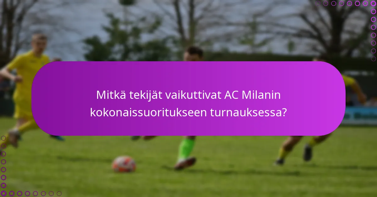 Mitkä tekijät vaikuttivat AC Milanin kokonaissuoritukseen turnauksessa?